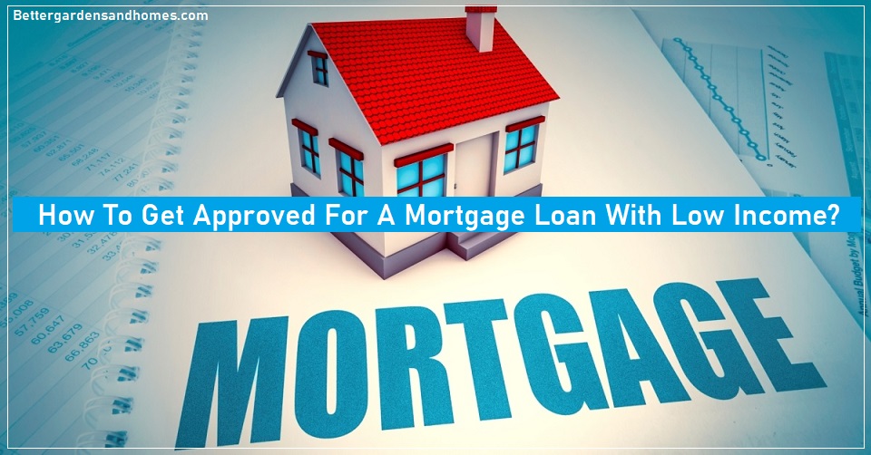 How to get a mortgage for low income